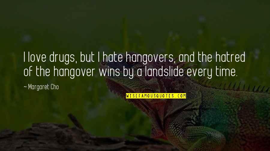 A Hangover Quotes By Margaret Cho: I love drugs, but I hate hangovers, and