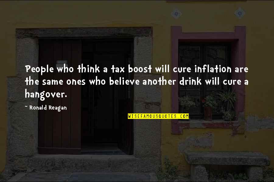 A Hangover Quotes By Ronald Reagan: People who think a tax boost will cure