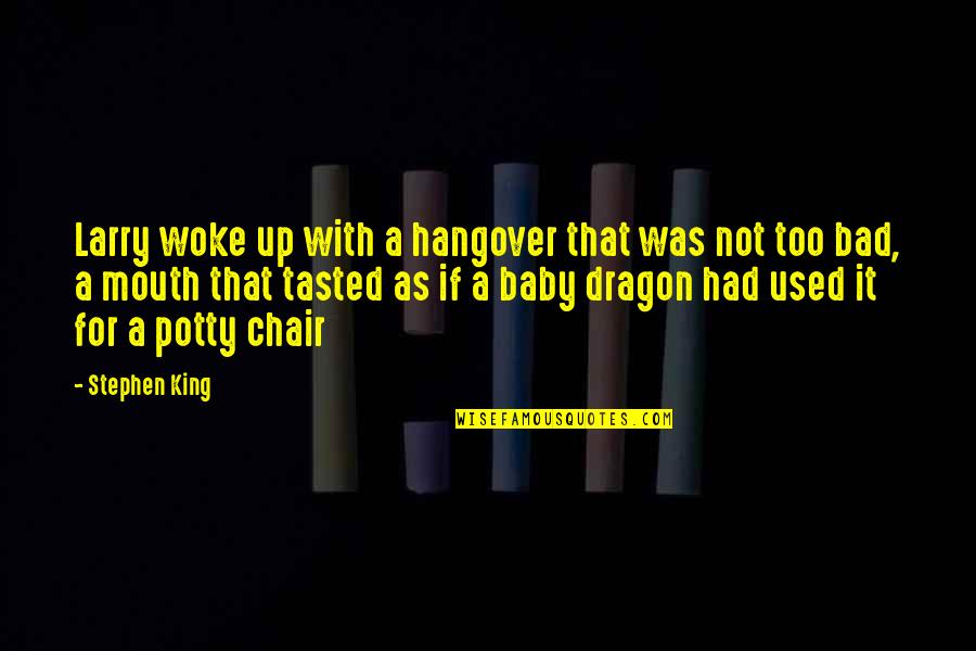 A Hangover Quotes By Stephen King: Larry woke up with a hangover that was