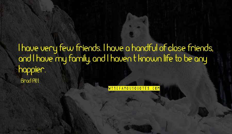 A Happier Life Quotes By Brad Pitt: I have very few friends. I have a