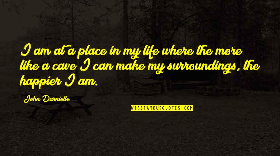 A Happier Life Quotes By John Darnielle: I am at a place in my life