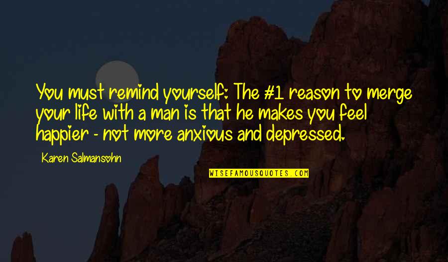 A Happier Life Quotes By Karen Salmansohn: You must remind yourself: The #1 reason to
