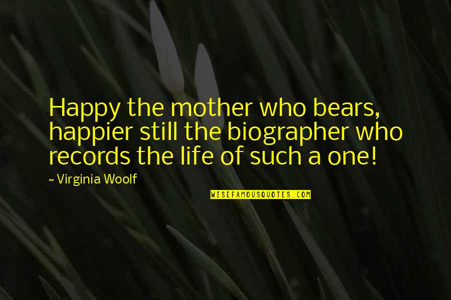 A Happier Life Quotes By Virginia Woolf: Happy the mother who bears, happier still the