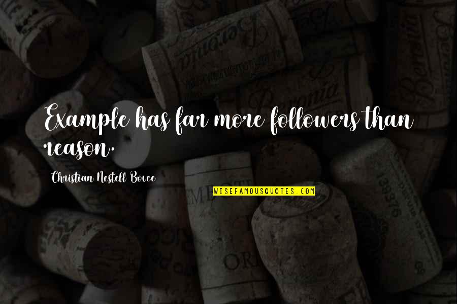 A Happier Tomorrow Quotes By Christian Nestell Bovee: Example has far more followers than reason. A Happier Tomorrow Quotes By Christian Nestell Bovee: Example has far more followers than reason.