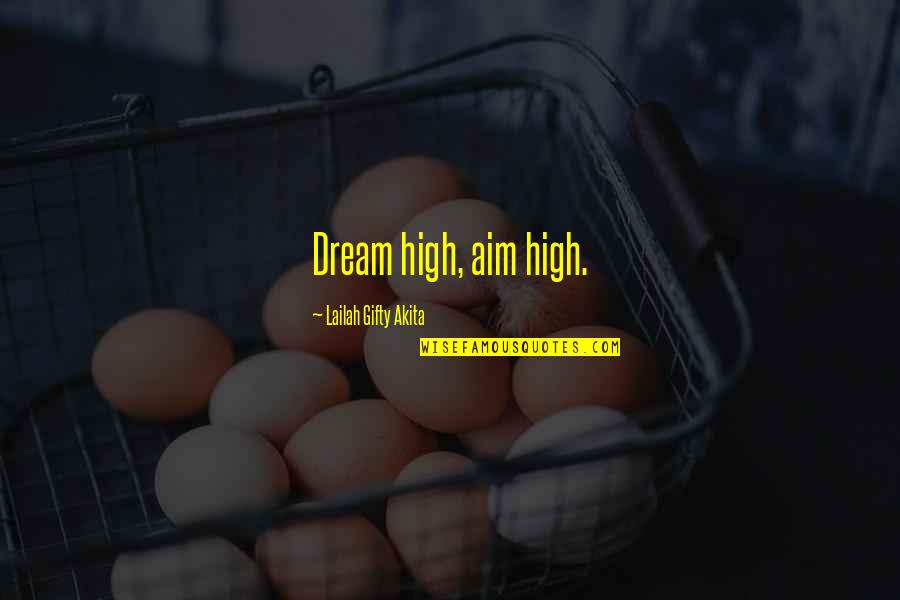 A Happier Tomorrow Quotes By Lailah Gifty Akita: Dream high, aim high.