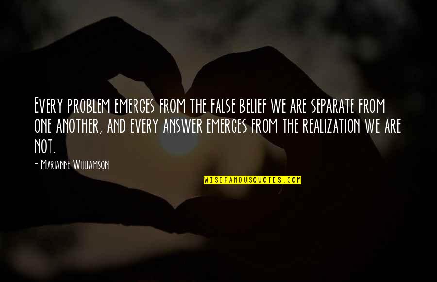 A Happier Tomorrow Quotes By Marianne Williamson: Every problem emerges from the false belief we