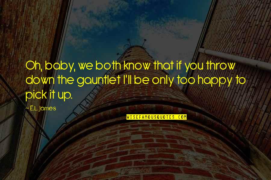 A Happy Baby Quotes By E.L. James: Oh, baby, we both know that if you