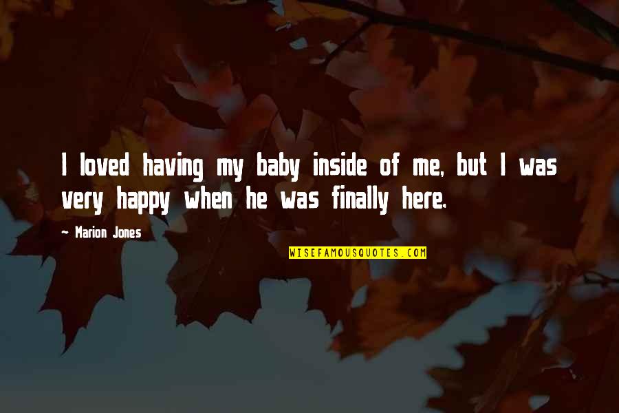 A Happy Baby Quotes By Marion Jones: I loved having my baby inside of me,
