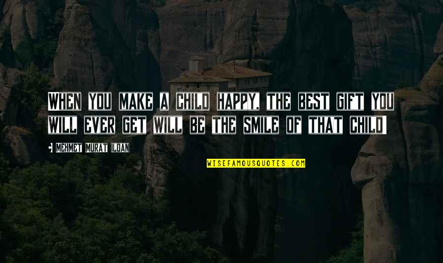 A Happy Child Quotes By Mehmet Murat Ildan: When you make a child happy, the best A Happy Child Quotes By Mehmet Murat Ildan: When you make a child happy, the best