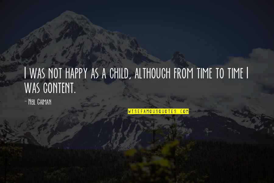 A Happy Child Quotes By Neil Gaiman: I was not happy as a child, although