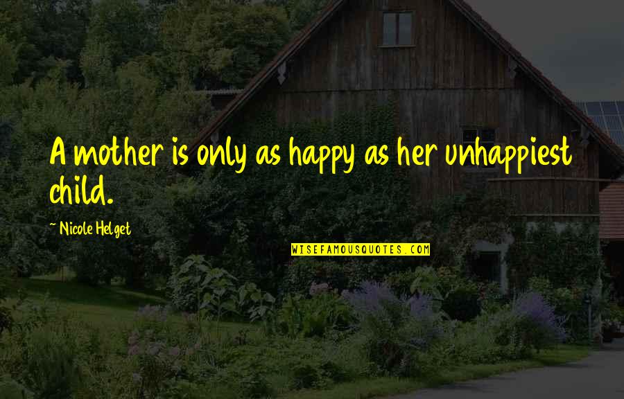 A Happy Child Quotes By Nicole Helget: A mother is only as happy as her A Happy Child Quotes By Nicole Helget: A mother is only as happy as her