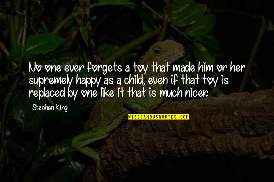 A Happy Child Quotes By Stephen King: No one ever forgets a toy that made