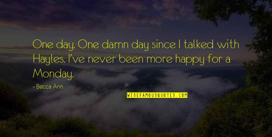 A Happy Day Quotes By Becca Ann: One day. One damn day since I talked