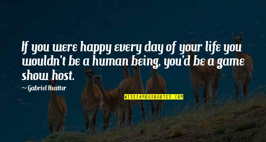 A Happy Day Quotes By Gabriel Heatter: If you were happy every day of your