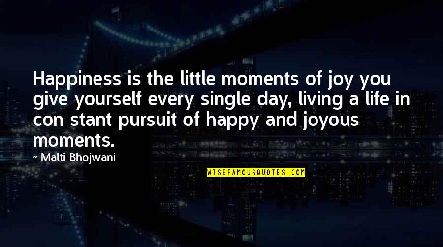 A Happy Day Quotes By Malti Bhojwani: Happiness is the little moments of joy you