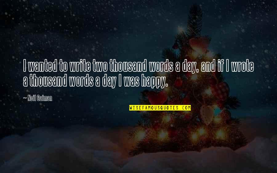 A Happy Day Quotes By Neil Gaiman: I wanted to write two thousand words a