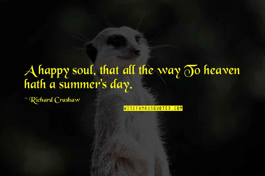 A Happy Day Quotes By Richard Crashaw: A happy soul, that all the way To