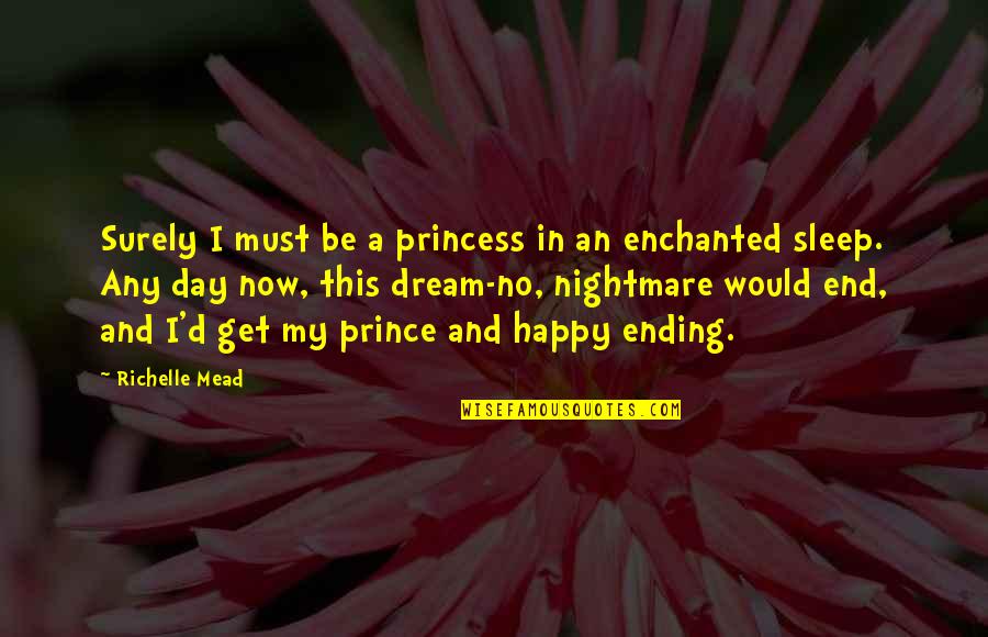 A Happy Day Quotes By Richelle Mead: Surely I must be a princess in an