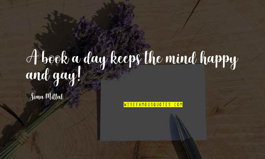 A Happy Day Quotes By Sima Mittal: A book a day keeps the mind happy