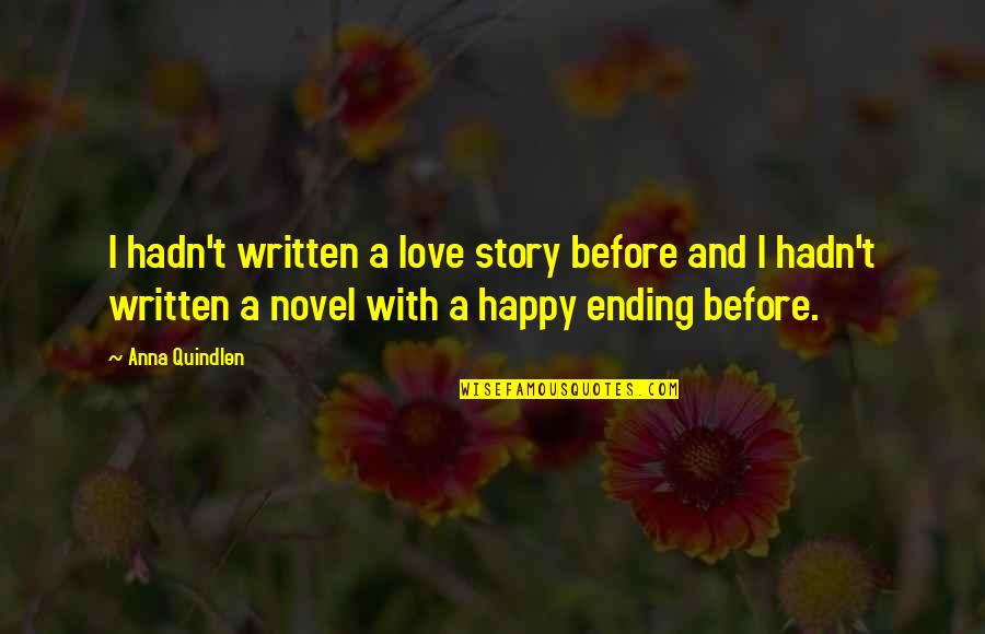 A Happy Ending Quotes By Anna Quindlen: I hadn't written a love story before and