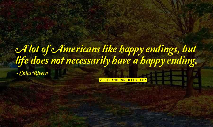 A Happy Ending Quotes By Chita Rivera: A lot of Americans like happy endings, but