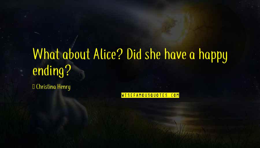 A Happy Ending Quotes By Christina Henry: What about Alice? Did she have a happy