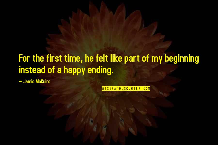 A Happy Ending Quotes By Jamie McGuire: For the first time, he felt like part