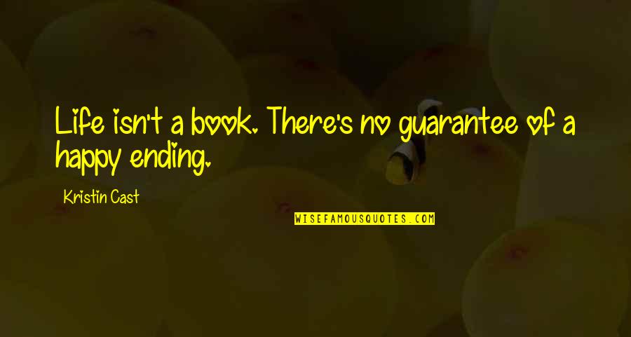 A Happy Ending Quotes By Kristin Cast: Life isn't a book. There's no guarantee of