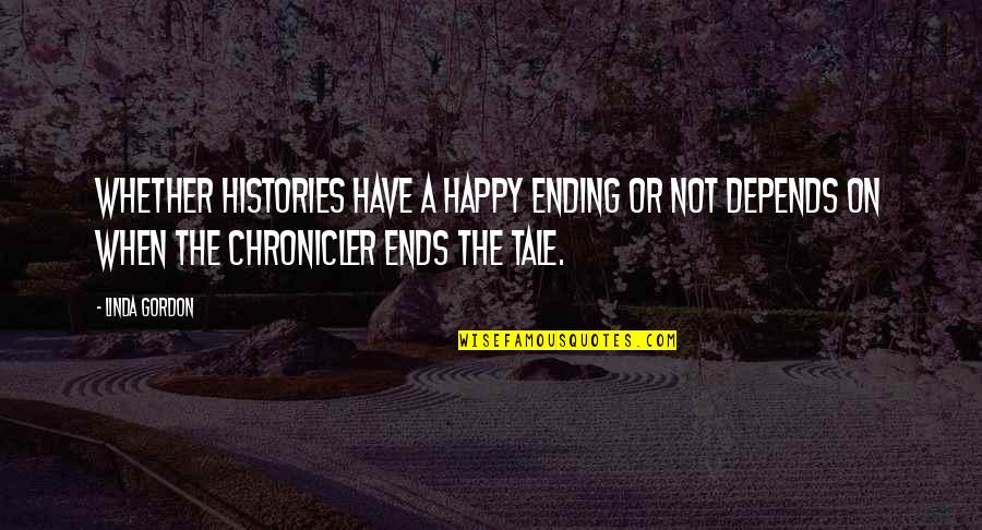 A Happy Ending Quotes By Linda Gordon: Whether histories have a happy ending or not