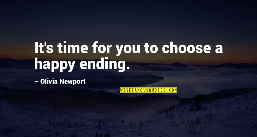 A Happy Ending Quotes By Olivia Newport: It's time for you to choose a happy