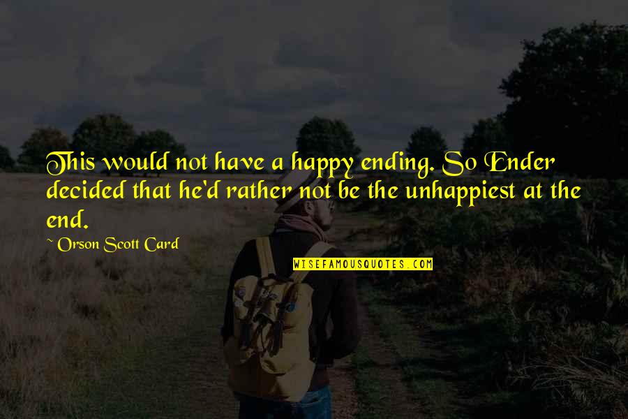 A Happy Ending Quotes By Orson Scott Card: This would not have a happy ending. So