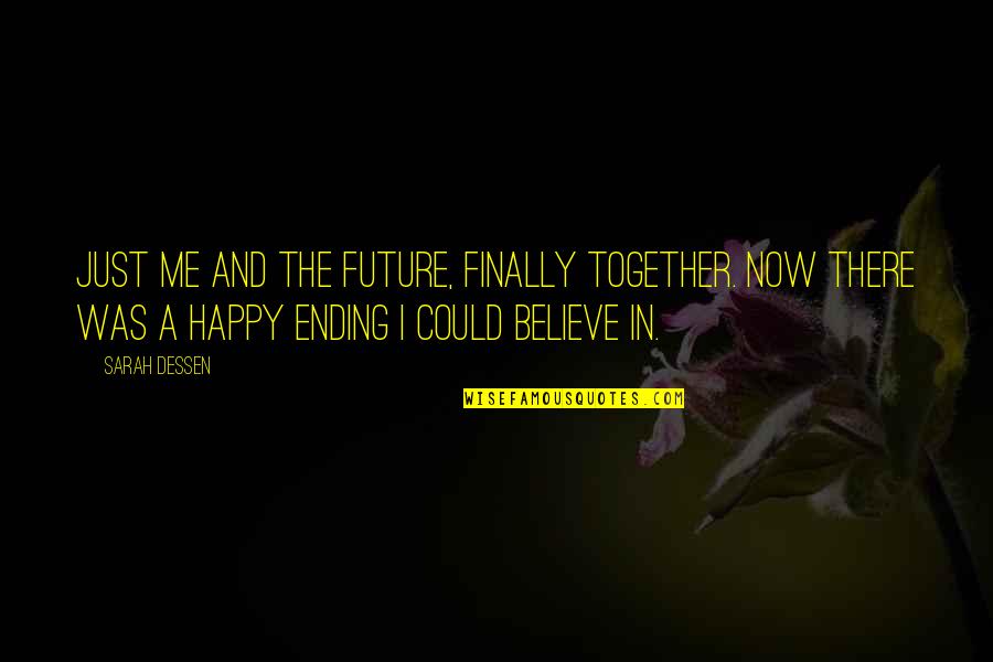 A Happy Ending Quotes By Sarah Dessen: Just me and the future, finally together. Now
