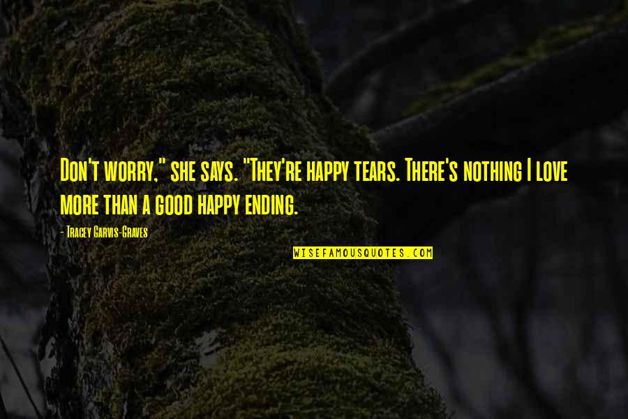 A Happy Ending Quotes By Tracey Garvis-Graves: Don't worry," she says. "They're happy tears. There's