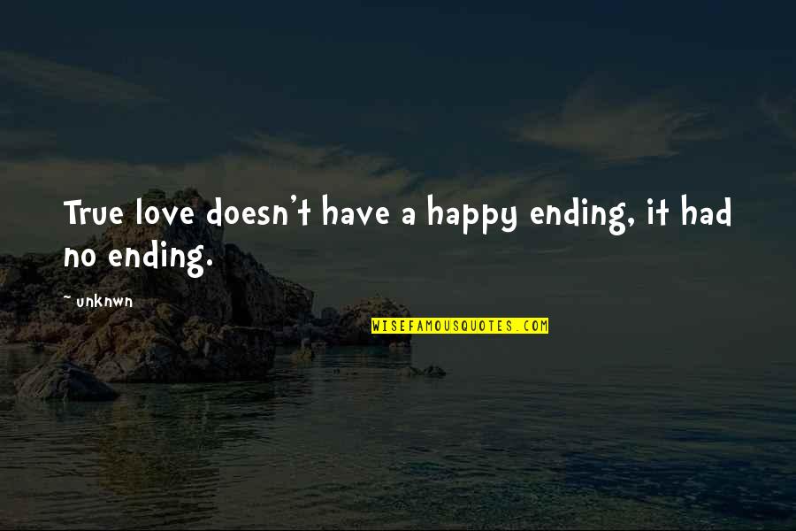 A Happy Ending Quotes By Unknwn: True love doesn't have a happy ending, it