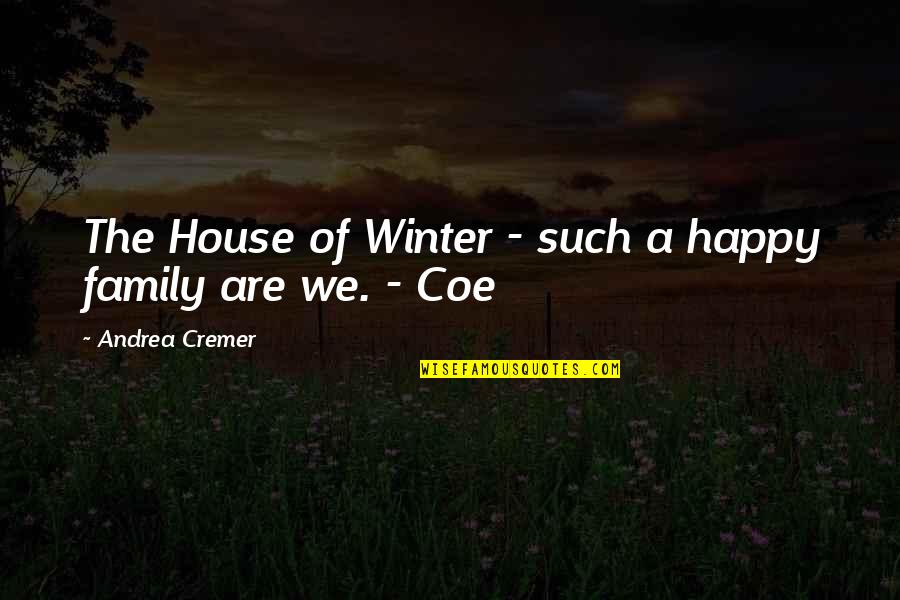 A Happy Family Quotes By Andrea Cremer: The House of Winter - such a happy