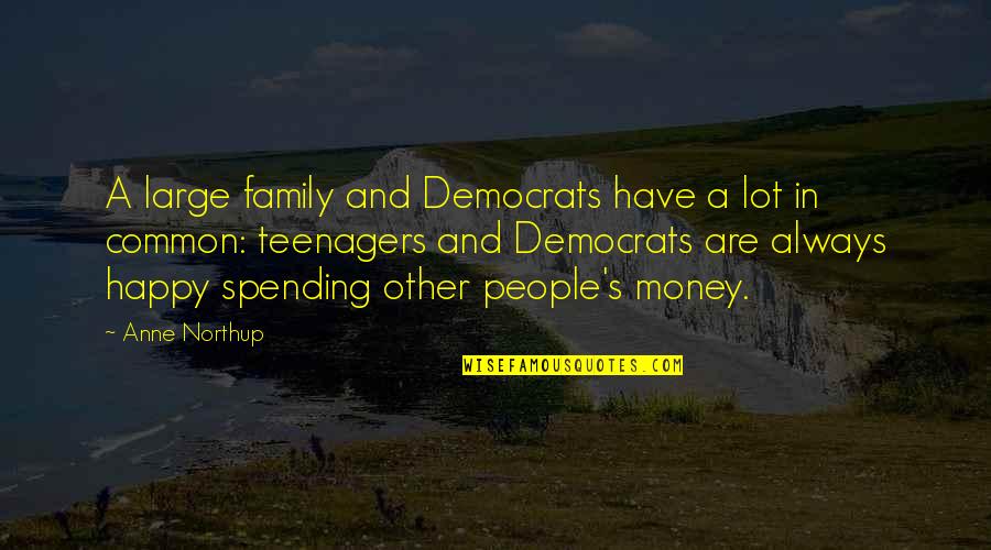 A Happy Family Quotes By Anne Northup: A large family and Democrats have a lot