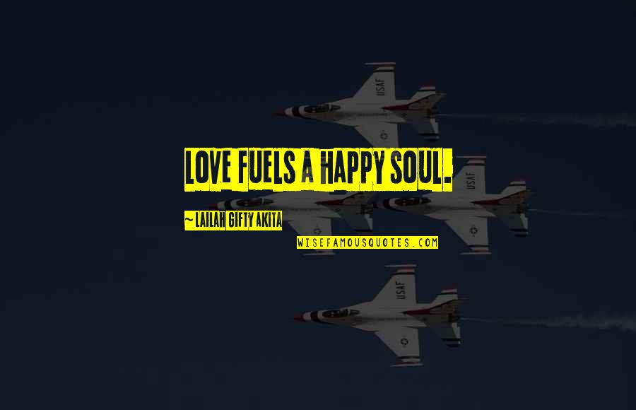 A Happy Family Quotes By Lailah Gifty Akita: Love fuels a happy soul.