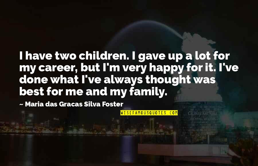 A Happy Family Quotes By Maria Das Gracas Silva Foster: I have two children. I gave up a