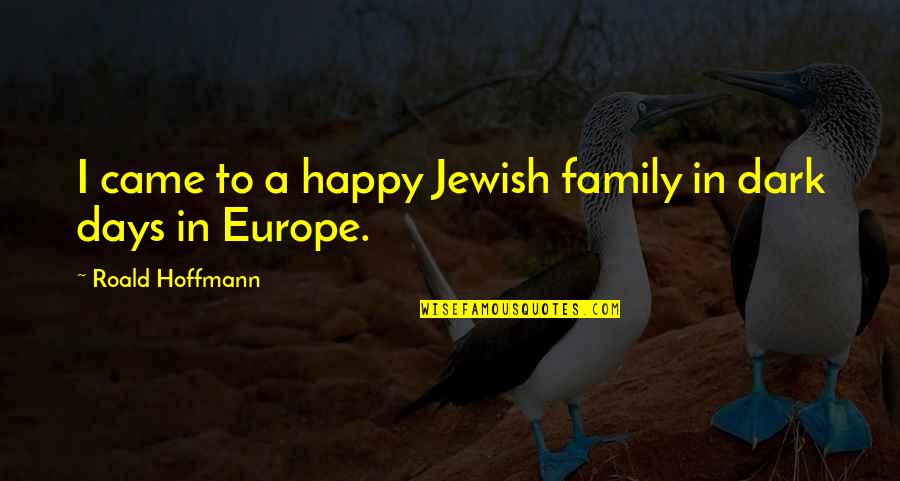 A Happy Family Quotes By Roald Hoffmann: I came to a happy Jewish family in