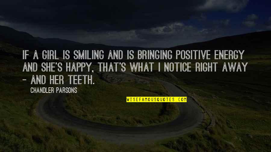 A Happy Girl Quotes By Chandler Parsons: If a girl is smiling and is bringing