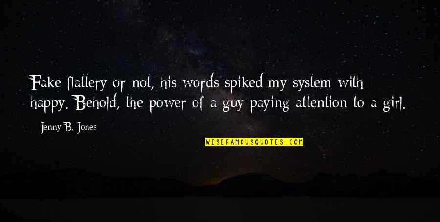 A Happy Girl Quotes By Jenny B. Jones: Fake flattery or not, his words spiked my