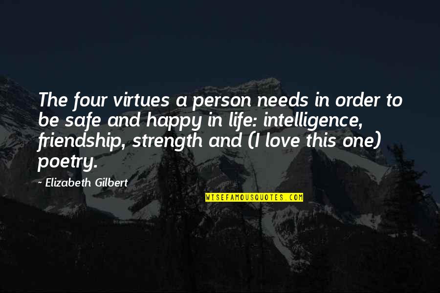 A Happy Life And Friendship Quotes By Elizabeth Gilbert: The four virtues a person needs in order