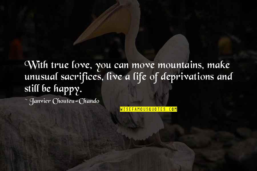 A Happy Life And Friendship Quotes By Janvier Chouteu-Chando: With true love, you can move mountains, make