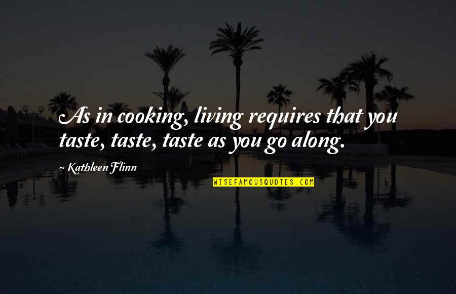 A Happy Life Being Single Quotes By Kathleen Flinn: As in cooking, living requires that you taste,