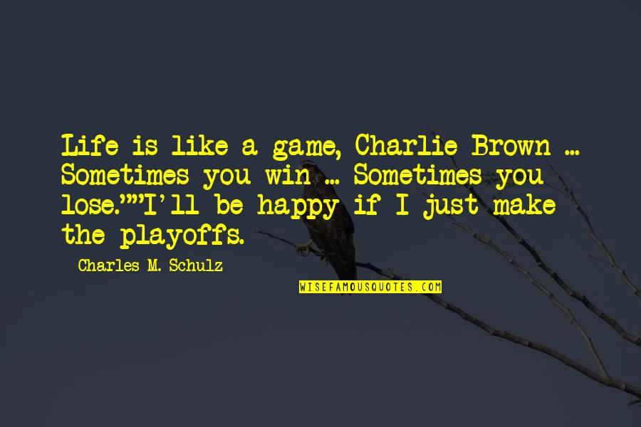 A Happy Life Quotes By Charles M. Schulz: Life is like a game, Charlie Brown ...