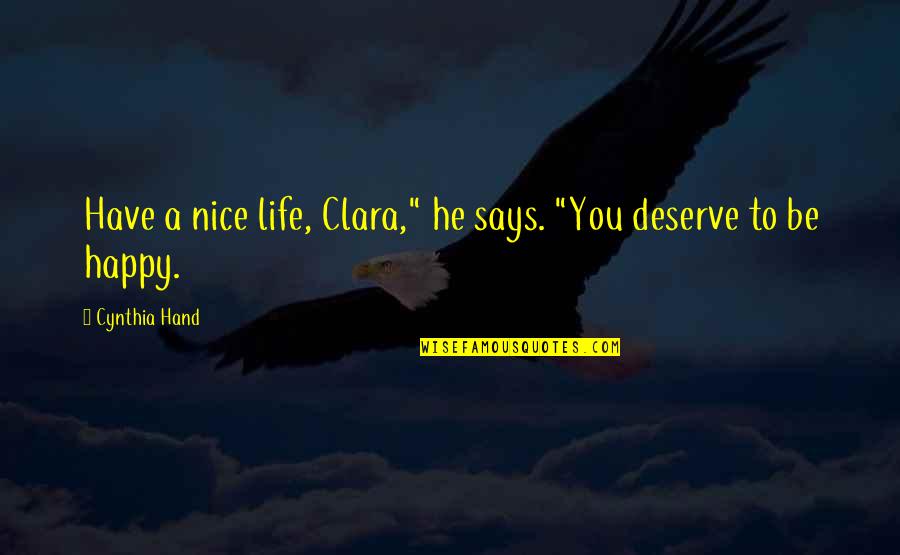 A Happy Life Quotes By Cynthia Hand: Have a nice life, Clara," he says. "You
