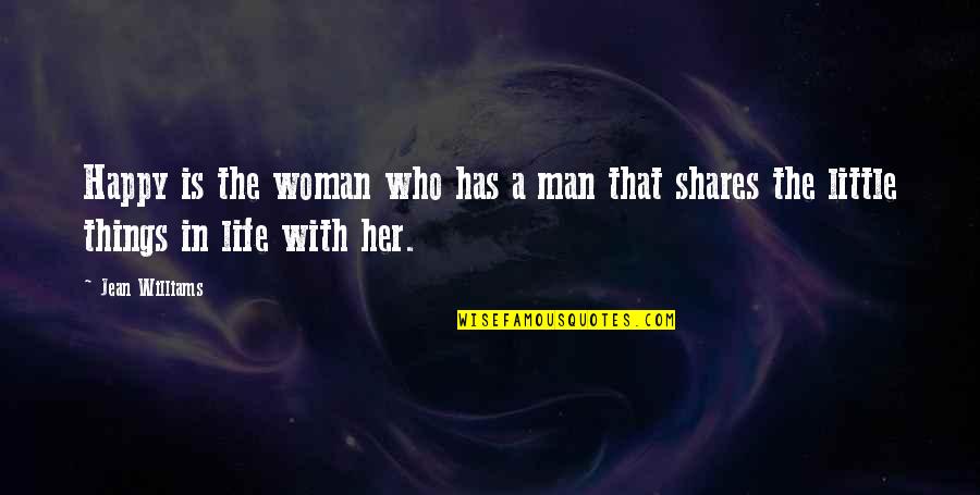 A Happy Life Quotes By Jean Williams: Happy is the woman who has a man