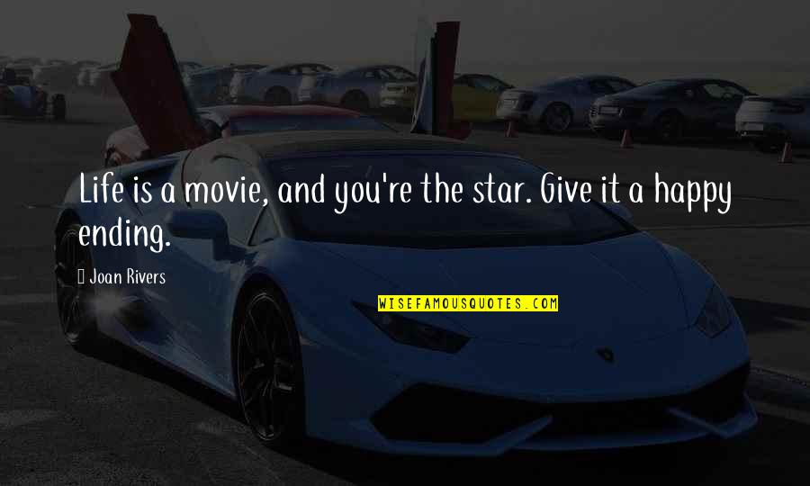 A Happy Life Quotes By Joan Rivers: Life is a movie, and you're the star.