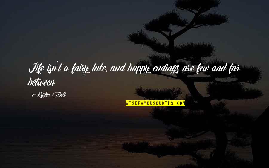 A Happy Life Quotes By Kristen Bell: Life isn't a fairy tale, and happy endings