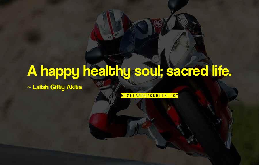 A Happy Life Quotes By Lailah Gifty Akita: A happy healthy soul; sacred life.